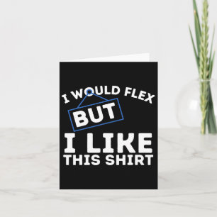I Would Flex But I Like This Shirt Powerlifting Wo Card