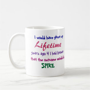 I would have given up, Lifetime, years ago Coffee Mug