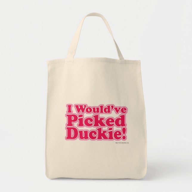 I Would Have Picked Duckie! Tote Bag (Front)