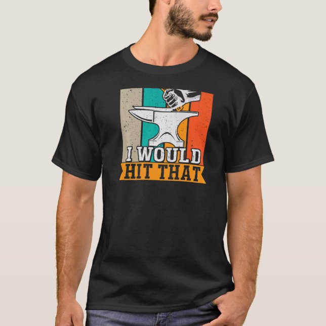 I Would Hit That Backprint Blacksmithing T-Shirt (Front)