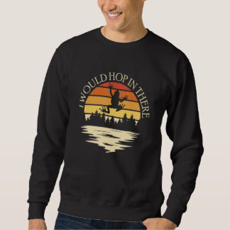 I Would Hop In There Tree Frog Sweatshirt