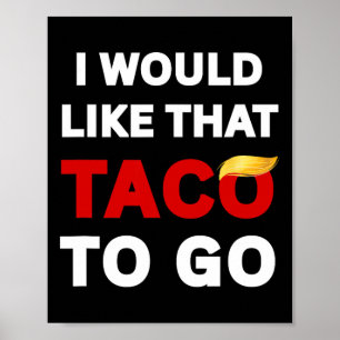 I Would Like That Taco To Go Anti Trump Poster