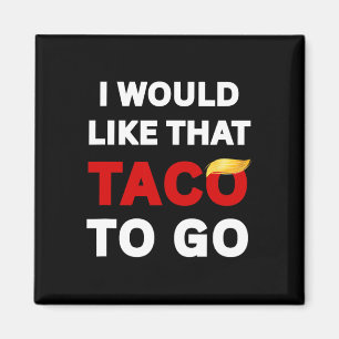 I Would Like That Taco To Go, Impeach Trump 8647, Magnet