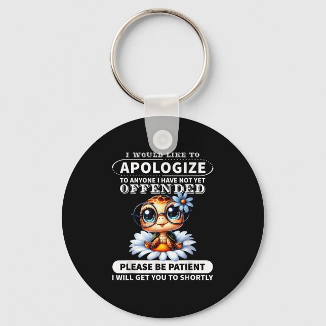 I Would Like To Alogize To Anyone I Have Not Turtl Key Ring (Front)