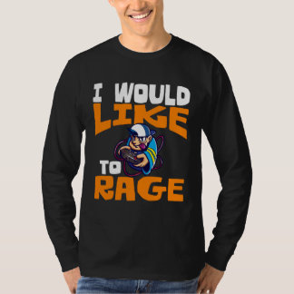 I Would Like To Rage PC Video Gaming   1 T-Shirt