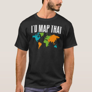 I Would Map This Teacher Geographer T-Shirt