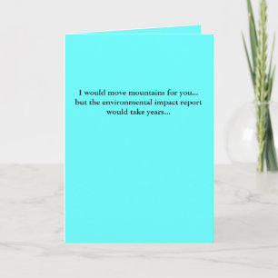 I would move mountains for you...but the enviro... card