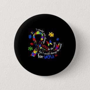 I Would Not Change You For The World Autism Awaren 6 Cm Round Badge