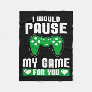 I Would Pause My Game For You Gamer Player Valenti Fleece Blanket