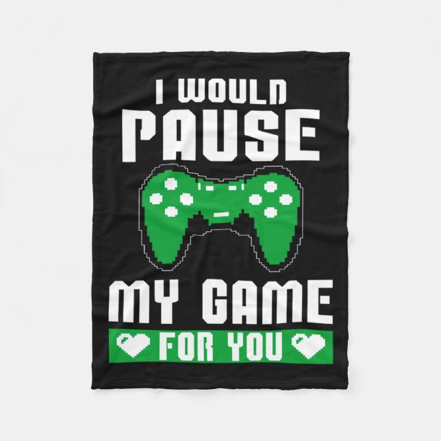 I Would Pause My Game For You Gamer Player Valenti Fleece Blanket (Front)