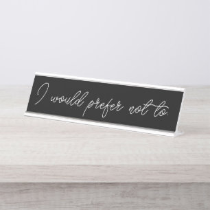 I would prefer not to Desk Nameplate