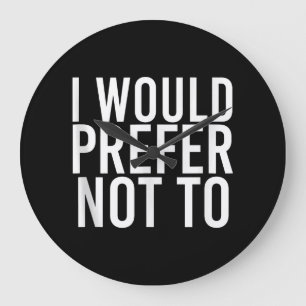 I WOULD PREFER NOT TO Funny Lazy Gym Fitness Gift Large Clock
