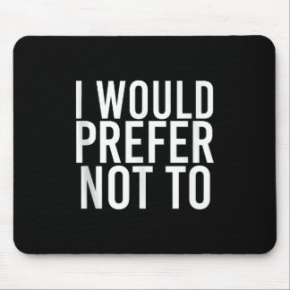 I WOULD PREFER NOT TO Funny Lazy Gym Fitness Gift Mouse Mat