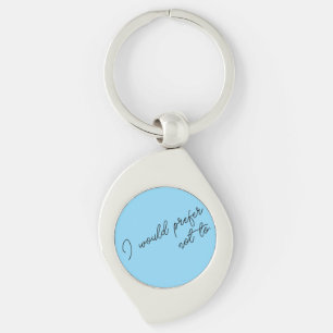 I Would Prefer Not To Key Ring