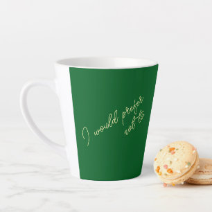 I would prefer not to latte mug