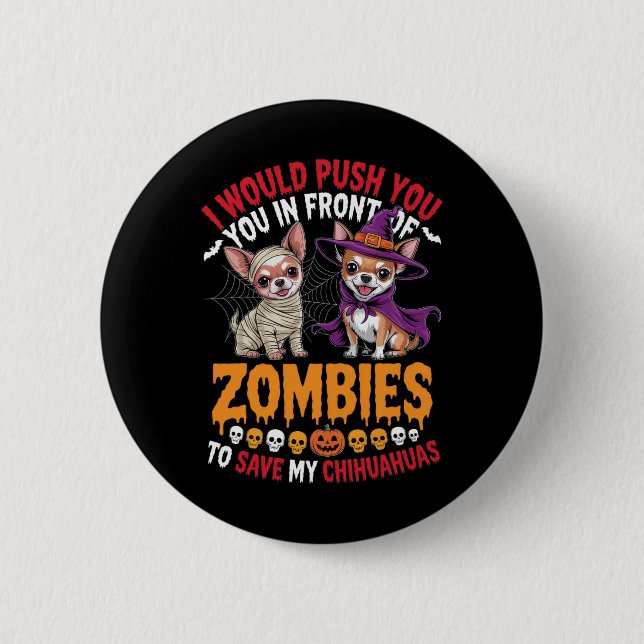 I Would Push You In Front Of Zombies Chihuahua Own 6 Cm Round Badge (Front)