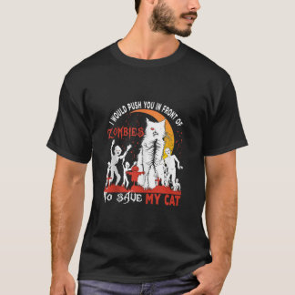 I Would Push You In Front Of Zombies Funny Cat Hal T-Shirt