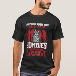 I Would Push You In Front Of Zombies Save Cat T-Shirt