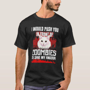 I Would Push You In Front Of Zombies To Save My An T-Shirt
