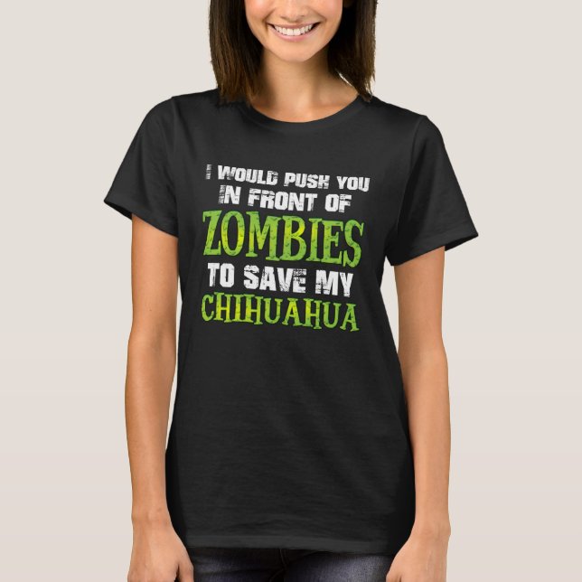 I Would Push You In Front of Zombies To Save My Ch T-Shirt (Front)