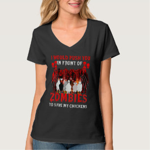 I Would Push You In Front Of Zombies To Save My Ch T-Shirt