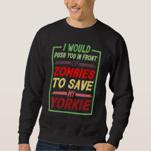 I Would Push You In Front Of Zombies To Save My Yo Sweatshirt