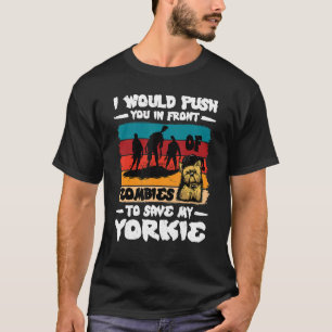 I Would Push You In Front Of Zombies To Save My Yo T-Shirt