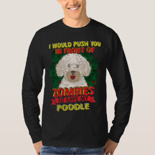 I Would Push You To Zombie For My Poodle T-Shirt