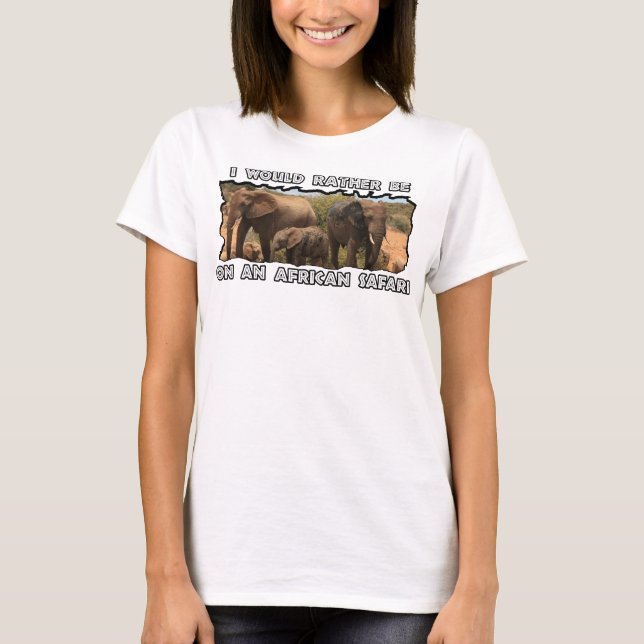 I Would Rather be African Safari Elephant Family T-Shirt (Front)