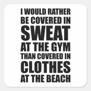 I Would Rather Be Covered In Sweat At The Gym Square Sticker