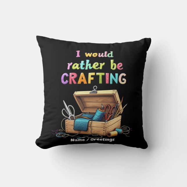 I Would Rather Be Crafting Funny Creative Hobbies Cushion (Front)
