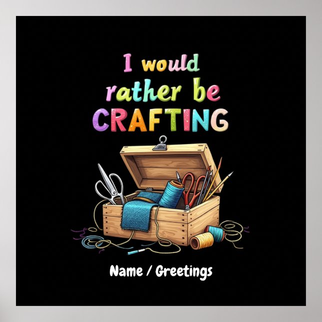 I Would Rather Be Crafting Funny Creative Hobbies Poster (Front)