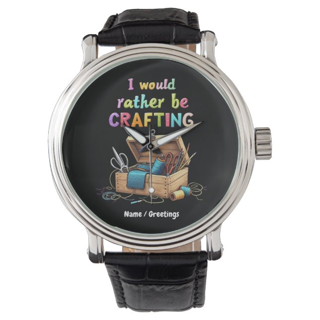 I Would Rather Be Crafting Funny Creative Hobbies Watch (Front)