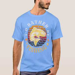 I Would Rather Be Fishing Fisherman Vintage For Me T-Shirt