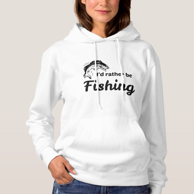 I Would Rather be Fishing Hoodie (Front)