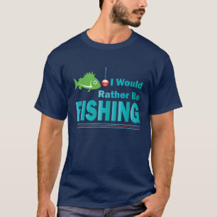I Would Rather Be Fishing T-Shirt