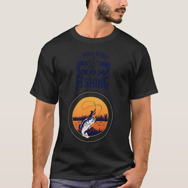 I Would Rather Be Fishing T-Shirt (Front)
