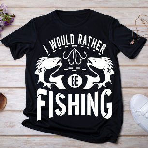 I Would Rather Be Fishing T-Shirt