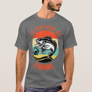 I Would Rather Be FishingFisherman Gift T-Shirt