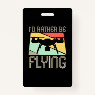 I Would Rather Be Flying Drone ID Badge