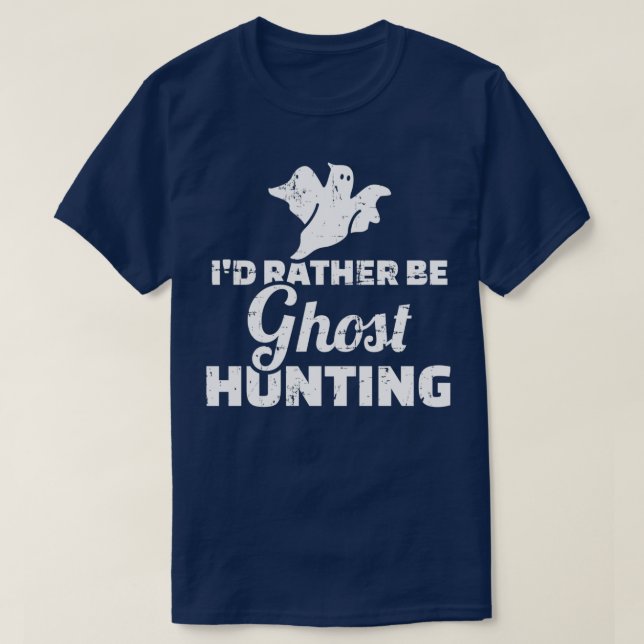 I would rather be Ghost Hunting T-Shirt (Design Front)