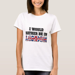 I Would Rather Be In London T-Shirt