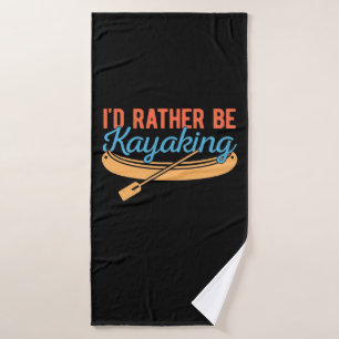 I Would Rather Be Kayaking Bath Towel