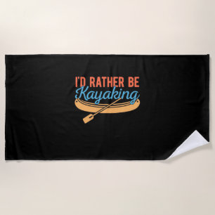 I Would Rather Be Kayaking Beach Towel
