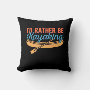 I Would Rather Be Kayaking Cushion
