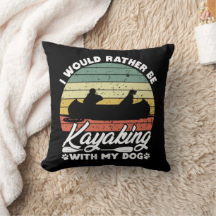 I Would Rather Be Kayaking With My Dog Lover Funny Cushion