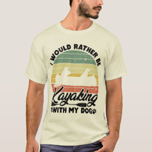 I Would Rather Be Kayaking With My Dog Lover Funny T-Shirt