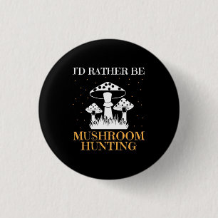 I Would Rather Be Mushroom Hunting 3 Cm Round Badge