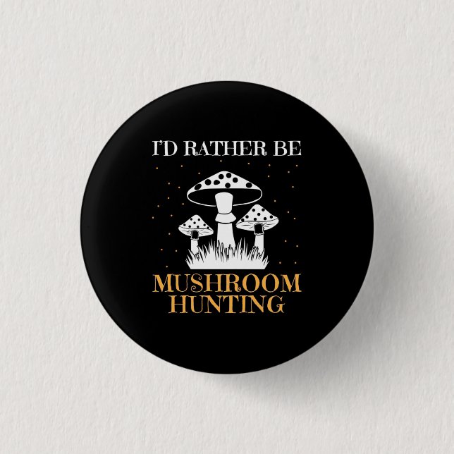I Would Rather Be Mushroom Hunting 3 Cm Round Badge (Front)