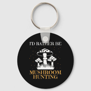 I Would Rather Be Mushroom Hunting Key Ring